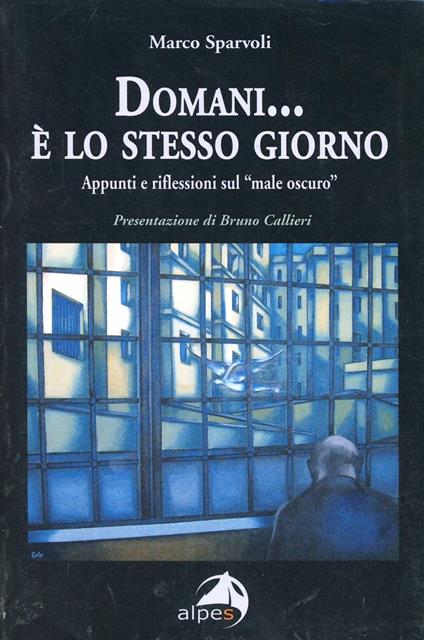 Domani... è lo stesso giorno. Appunti e riflessioni sul male oscuro - Marco Sparvoli - copertina