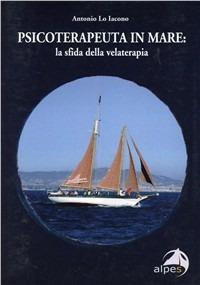 Psicoterapeuta in mare. La sfida della velaterapia - Antonio Lo Iacono - copertina