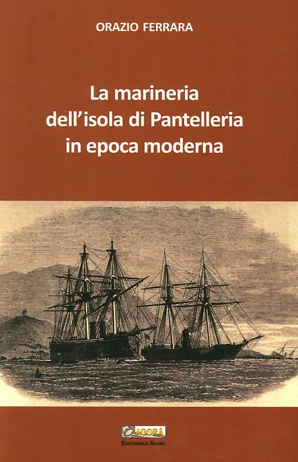 La marineria dell'isola di Pantelleria in epoca moderna - Orazio Ferrara - copertina