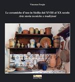 Le ceramiche d'uso in Sicilia dal XVIII al XX secolo. Arte storia tecniche e tradizioni