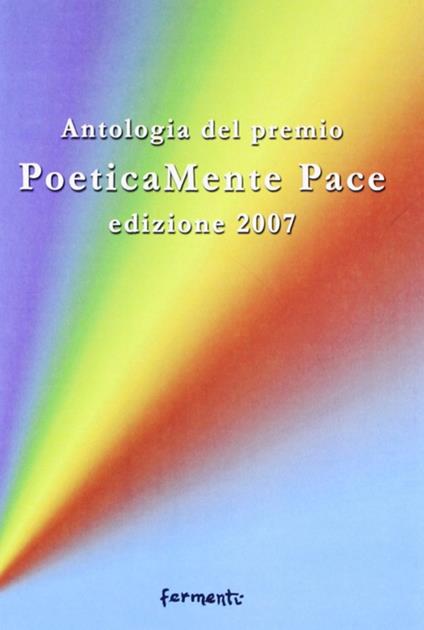 Poeticamente pace. Antologia premio 2007 organizzato dalla provincia di Roma e dalla fondazione Marino Piazzolla - copertina