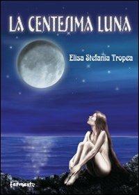 La centesima luna - Elisa S. Tropea - copertina