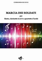 Marcia dei soldati. Per flauto, clarinetto in si b e quartetto d'archi