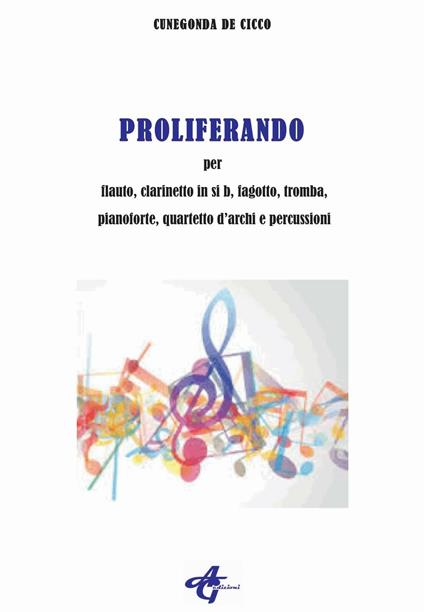 Proliferando. Per flauto, clarinetto in si b, fagotto, tromba, pianoforte, quartetto d'archi e percussioni - Cunegonda De Cicco - copertina