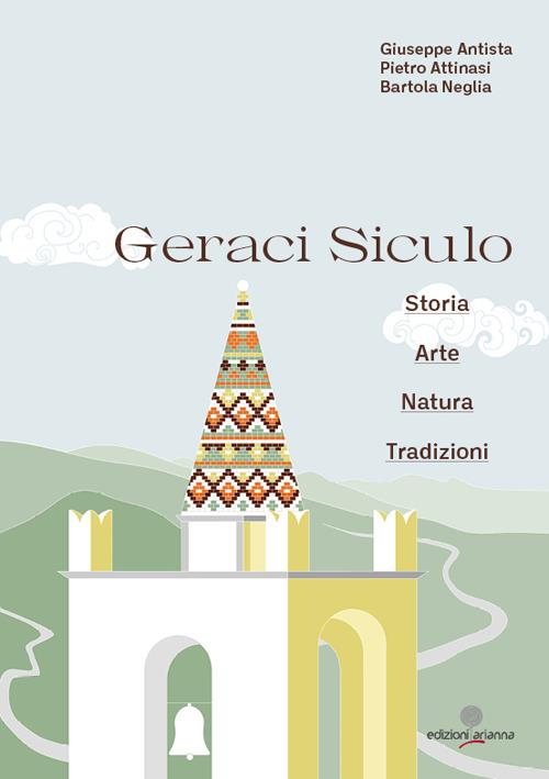 Geraci Siculo. Storia arte natura tradizioni - Giuseppe Antista,Pietro Attinasi,Bartola Neglia - copertina