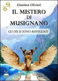 Il mistero di Musignano. Gli dei si sono risvegliati - Gianluca Olivieri - copertina