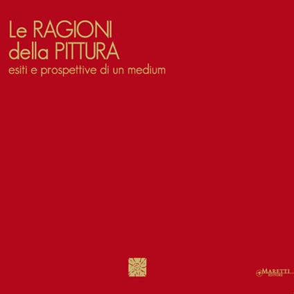 Le ragioni della pittura. Esiti e prospettive di un medium. Ediz. italiana e inglese - copertina