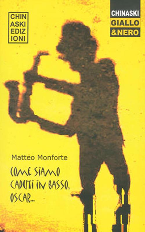 Come siamo caduti in basso, Oscar - Matteo Monforte - Libro - Chinaski  Edizioni - Giallo e nero | IBS