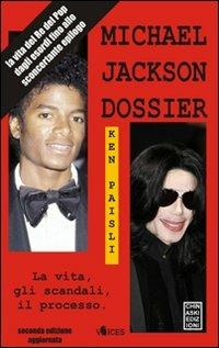 Michael Jackson dossier. La vita, gli scandali, il processo - Ken Paisli - copertina