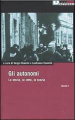 Gli autonomi. Le storie, le lotte, le teorie. Vol. 1