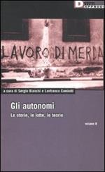 Gli autonomi. Le storie, le lotte, le teorie. Vol. 2