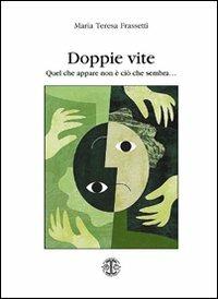 Doppie vite. Quel che appare non è ciò che sembra... - M. Teresa Frassetti - copertina