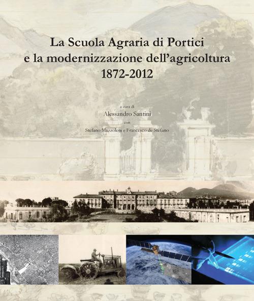 La scuola agraria di Portici e la modernizzazione dell'agricoltura (1872-2012) - copertina