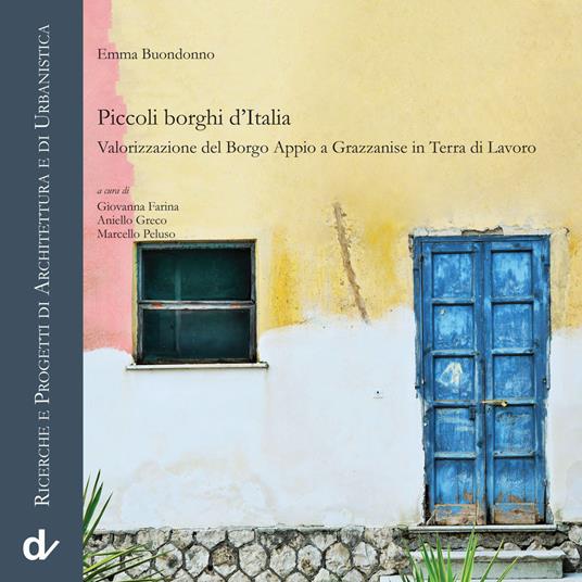 Piccoli borghi d'Italia. Valorizzazione del Borgo Appio a Grazzanise in Terra di Lavoro - Emma Buondonno - copertina