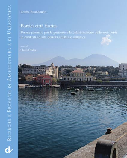 Portici città fiorita. Buone pratiche per la gestione e la valorizzazione delle aree verdi in contesti ad alta densità edilizia e abitativa - Emma Buondonno - copertina