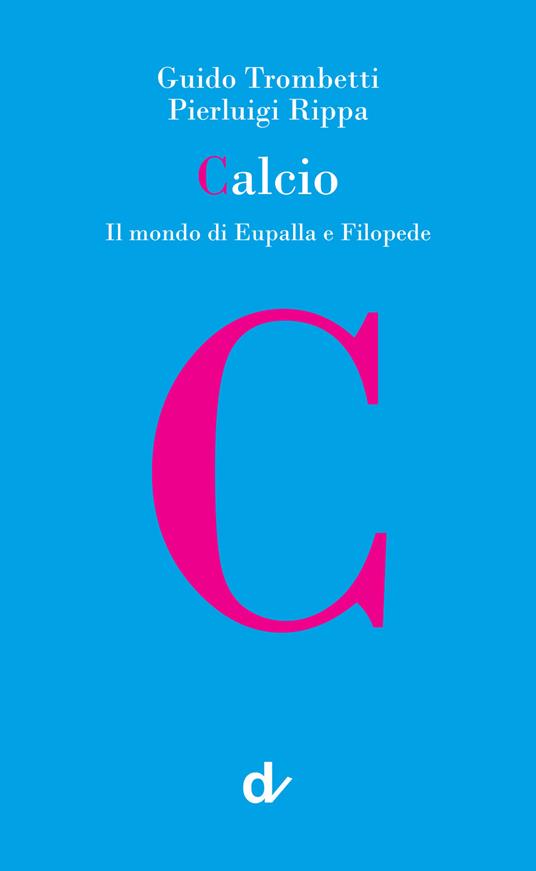 Calcio. Il mondo di Eupalla e Filopede - Guido Trombetti,Pierluigi Rippa - copertina