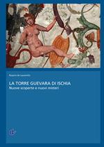 La Torre Guevara di Ischia. Nuove scoperte e nuovi misteri