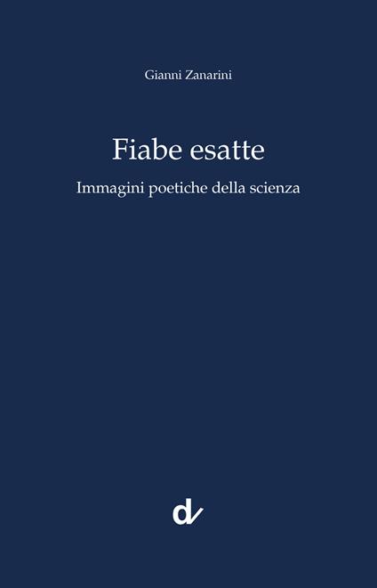 Fiabe esatte. Immagini poetiche della scienza - Gianni Zanarini - copertina