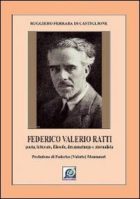 Federico Valerio Ratti. Poeta, letterato, filosofo, drammaturgo e giornalista - Ruggiero Ferrara di Castiglione - copertina