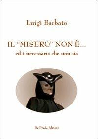 Il «misero» non è... ed è necessario che non sia - Luigi Barbato - copertina