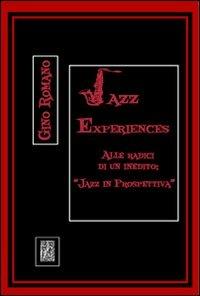 Jazz experiences. Alle radici di un inedito: Jazz in prospettiva - Gino Romano - copertina