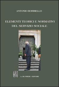 Elementi teorici e normativi del servizio sociale - Antonio Borriello - copertina