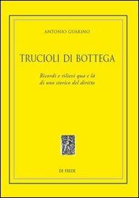 Trucioli di bottega. Ricordi qua e là di uno storico del diritto - Antonio Guarino - copertina