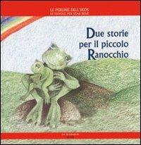 Due storie per il piccolo ranocchio - Daniela Poggiolini,Gabriella Spinosa - copertina