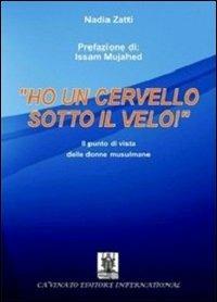 «Ho un cervello sotto il velo!». Il punto di vista delle donne musulmane - Nadia Zatti - copertina