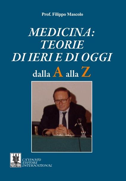 Medicina. Teorie di ieri e di oggi. Dalla A alla Z - Filippo Mascolo - copertina