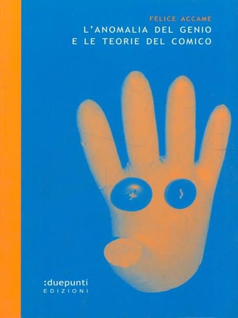 L' anomalia del genio e le teorie del comico - Felice Accame - 2