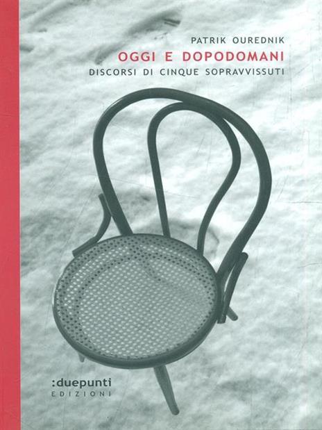 Oggi e dopodomani. Discorsi di cinque sopravvissuti - Patrik Ourednik - 6