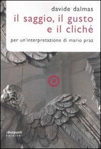 Il Saggio, il gusto e il cliché. Per un'interpretazione di Mario Praz - Davide Dalmas - 4