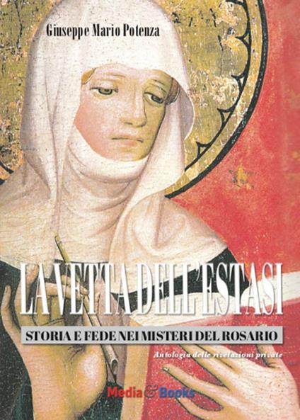 La vetta dell'estasi. Storia e fede nei Misteri del Rosario - Giuseppe Mario Potenza - copertina