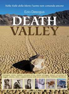 Image of Death valley. Immagini, storie, indiani, cercatori d'oro... misteri, avventure di viaggio, cinema, mete e sopravvivenza nella terra estrema dei Timbisha Shoshone