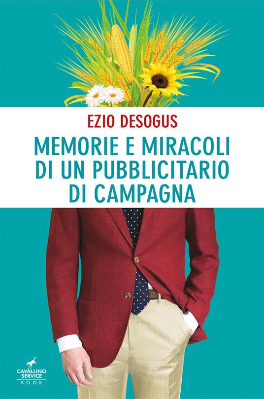 Memorie e miracoli di un pubblicitario di campagna - Ezio Desogus - copertina