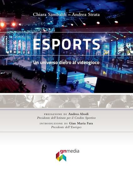 eSports. Un universo dietro al videogioco - Chiara Sambaldi,Andrea Strata - copertina