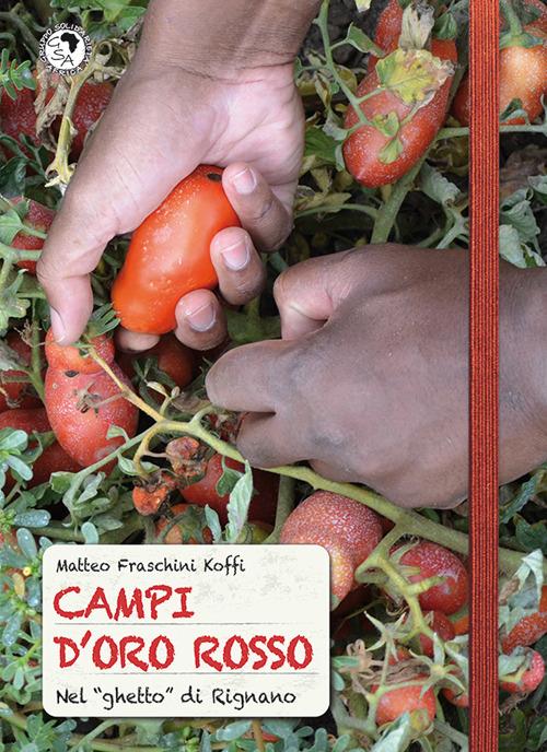 Campi d'oro rosso. Nel «ghetto» di Rignano - Matteo Fraschini Koffi - copertina