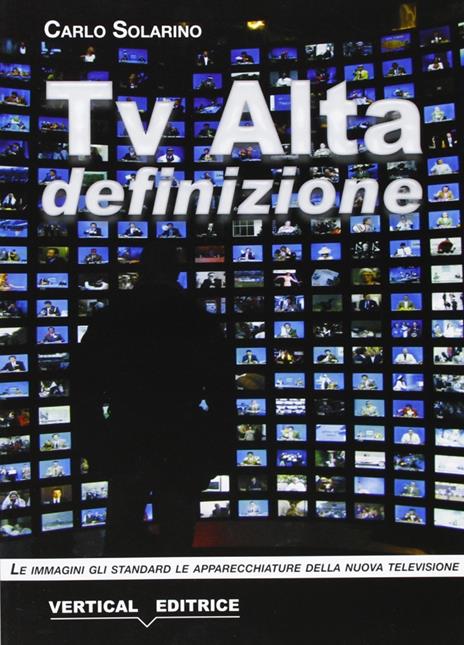 Tv alta definizione. Le immagini, gli standard, le apparecchiature - Carlo Solarino - copertina