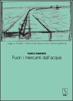 Fuori i mercanti dall'acqua. Leggi e trattati: come si privatizza una risorsa pubblica