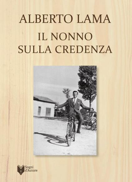 Il nonno sulla credenza - Alberto Lama - copertina