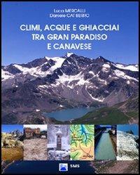 Climi, acque e ghiacciai tra Gran Paradiso e Canavese - Luca Mercalli,Daniele Cat Berro - copertina