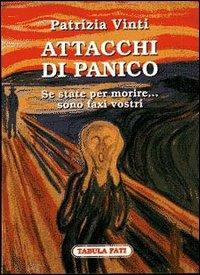 Attacchi di panico. Se state per morire... Sono faxi vostri - Patrizia Vinti - copertina