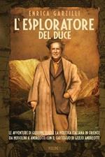 L' esploratore del Duce. Le avventure di Giuseppe Tucci e la politica italiana in Oriente da Mussolini a Andreotti. Con il carteggio di Giulio Andreotti. Vol. 1