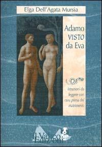 Adamo visto da Eva. Istruzioni da leggere con cura prima del matrimonio - Elga Dell'Agata Mursia - copertina