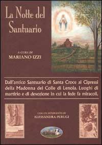 La notte del santuario. Dall'antico Santuario di Santa Croce ai cipressi della Madonna del Colle di Lenola. Luoghi di martirio e di devozione... - Mariano Izzi - copertina