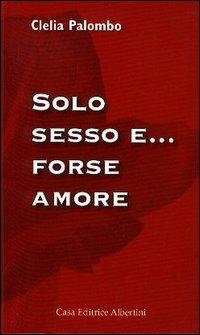 Solo sesso e... forse amore - Clelia Palombo - copertina