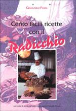 Cento facili ricette con il radicchio. Con note di storia del radicchio