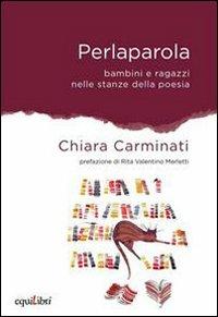 Perlaparola. Bambini e ragazzi nelle stanze della poesia - Chiara Carminati - copertina