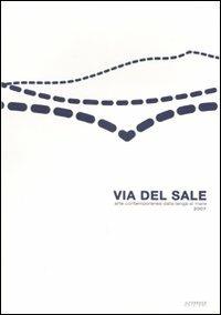 Via del sale. Arte contemporanea dalla langa al mare 2007 - copertina